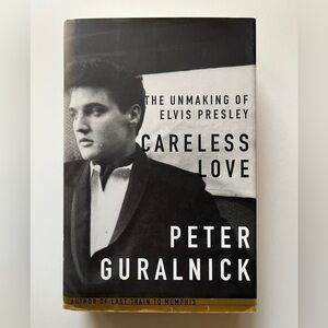 The Unmaking of Elvis Presley, Careless Love‎ by Peter Guralnick